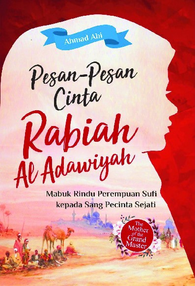 Pesan-Pesan Cinta Rabiah Al Adawiyah : Mabuk Rindu Perempuan Sufi Kepada Sang Pecinta Sejati  